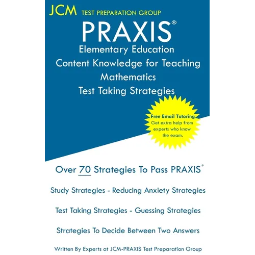 PRAXIS Elementary Education Content Knowledge for Teaching Mathematics - Test Taking Strategies: PRAXIS 7803 Mathematics CKT - Free Online Tutoring - - Paperback