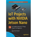 Iot Projects with Nvidia Jetson Nano: Ai-Enabled Internet of Things Projects for Beginners - Paperback