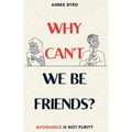 Why Can't We Be Friends?: Avoidance Is Not Purity - Paperback