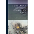 Notes On Old Gloucester County, New Jersey; Volume 1