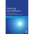 Practicing Core Reflection: Activities and Lessons for Teaching and Learning from Within - Paperback