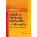 A Guide to Continuous Improvement Transformation: Concepts, Processes, Implementation - Paperback