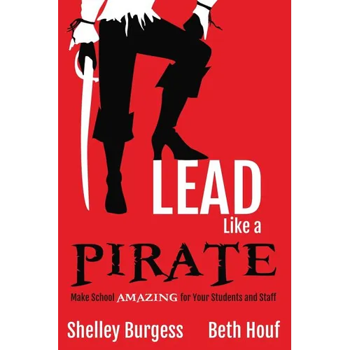 Lead Like a PIRATE: Make School AMAZING for Your Students and Staff - Paperback