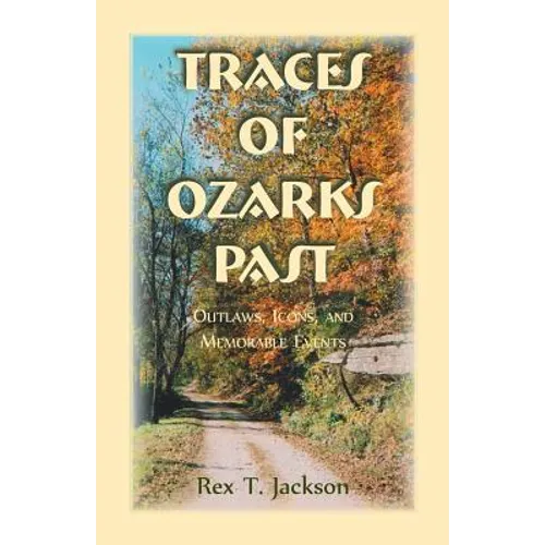 Traces of Ozarks Past: Outlaws, Icons, and Memorable Events