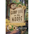 Camp Life in the Woods: And the Tricks of Trapping and Trap Making