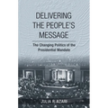 Delivering the People's Message: The Changing Politics of the Presidential Mandate