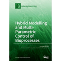 Hybrid Modelling and Multi- Parametric Control of Bioprocesses - Paperback