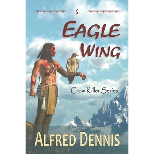 Eagle Wing: Crow Killer Series - Book 6 - Paperback
