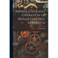 Installation and Operation of Boiler Control Apparatus - Paperback