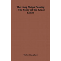 The Long Ships Passing - The Story of the Great Lakes