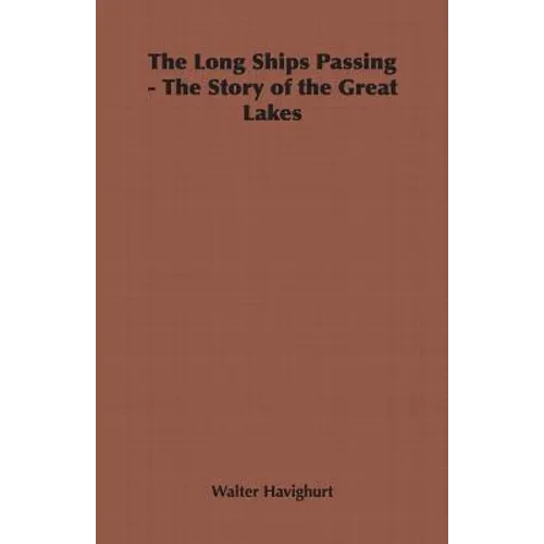 The Long Ships Passing - The Story of the Great Lakes