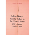 Indian Treaty-Making Policy in the United States and Canada, 1867-1877