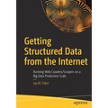 Getting Structured Data from the Internet: Running Web Crawlers/Scrapers on a Big Data Production Scale - Paperback
