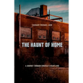 The Haunt of Home: A Journey Through America's Heartland