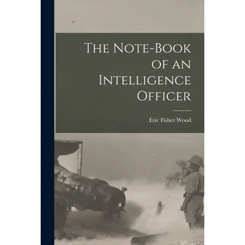 The Note-book of an Intelligence Officer [microform]