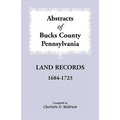 Abstracts of Bucks County, Pennsylvania Land Records, 1684-1723