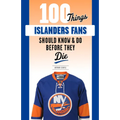 100 Things Islanders Fans Should Know & Do Before They Die - Paperback