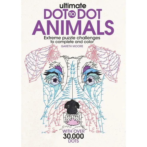 Ultimate Dot-To-Dot Animals: Extreme Puzzle Challenges to Complete and Color - Paperback