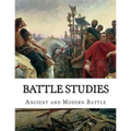 Battle Studies: Ancient and Modern Battle