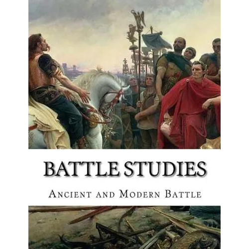 Battle Studies: Ancient and Modern Battle