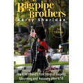 Bagpipe Brothers: The FDNY Band's True Story of Tragedy, Mourning and Recovery after 9/11