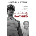 Unapologetically Favored: A woman. A leader. A testimony.