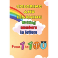 Coloring and Learning Book: Writing numbers in letters from 1 to 100 - Paperback