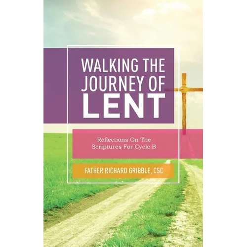 Walking the Journey of Lent: Reflections on the Scriptures for Cycle B - Paperback