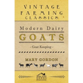Modern Dairy Goats -Goat Keeping - Hardcover
