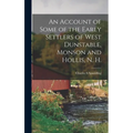 An Account of Some of the Early Settlers of West Dunstable, Monson and Hollis, N. H.