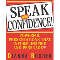 Speak with Confidence: Powerful Presentations That Inform, Inspire and Persuade - Paperback