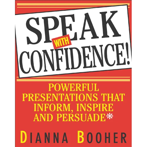 Speak with Confidence: Powerful Presentations That Inform, Inspire and Persuade - Paperback