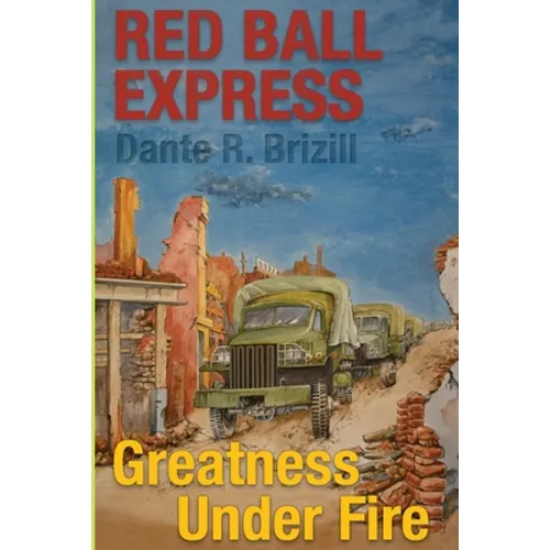 Red Ball Express: Greatness Under Fire