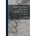 Reminiscences and Early History of old Peru ...