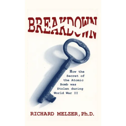 Breakdown: How the Secret of the Atomic Bomb was Stolen during World War II - Hardcover