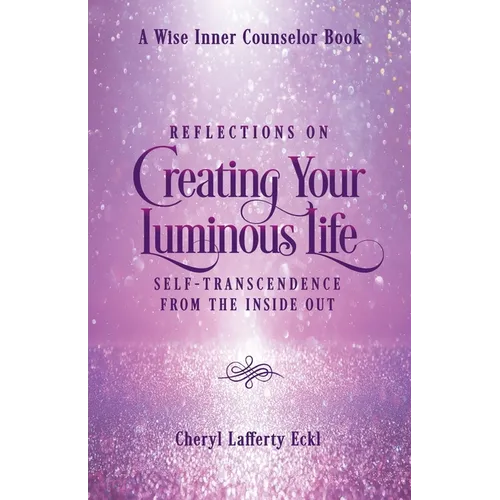 Reflections on Creating Your Luminous Life: Self-Transcendence from the Inside Out - Paperback