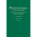 Pennsylvania Vital Records, from the Pennsylvania Genealogical Magazine and the Pennsylvania Magazine of History and Biography. in Three Volumes. Volu