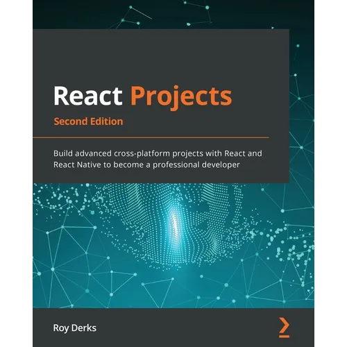 React Projects - Second Edition: Build advanced cross-platform projects with React and React Native to become a professional developer - Paperback