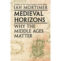 Medieval Horizons: Why the Middle Ages Matter - Paperback