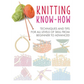 Knitting Know-How: Techniques and Tips for All Levels of Skill from Beginner to Advanced - Paperback