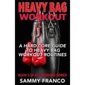 Heavy Bag Workout: A Hard-Core Guide to Heavy Bag Workout Routines - Paperback