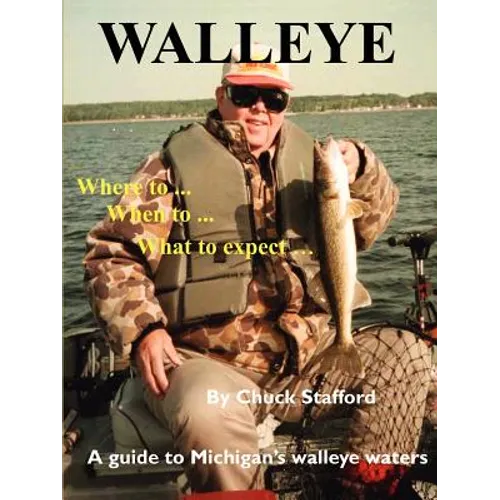 Walleye: Where To... When To... What to Expect...: A Guide to Michigan's Walleye Waters