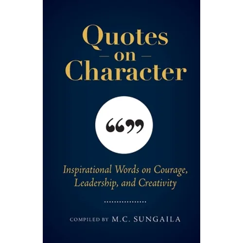 Quotes on Character: Inspirational Words on Courage, Leadership, and Creativity - Paperback