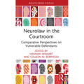 Neurolaw in the Courtroom: Comparative Perspectives on Vulnerable Defendants