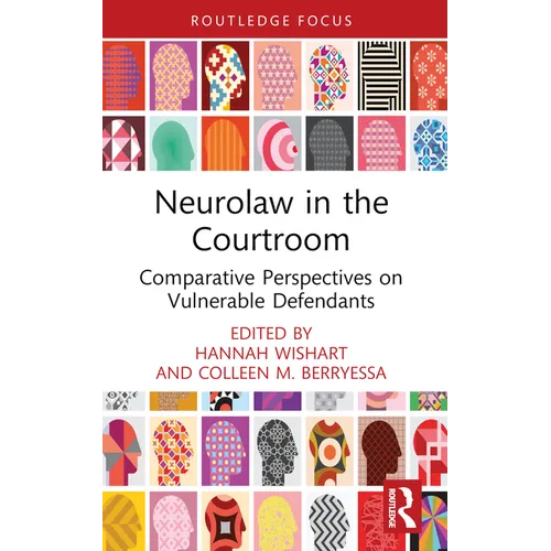 Neurolaw in the Courtroom: Comparative Perspectives on Vulnerable Defendants