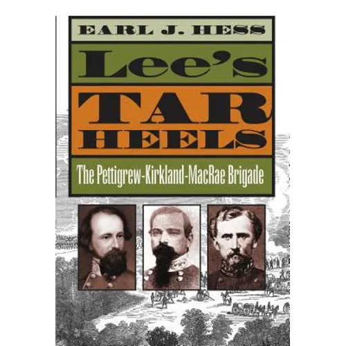 Lee's Tar Heels: The Pettigrew-Kirkland-MacRae Brigade
