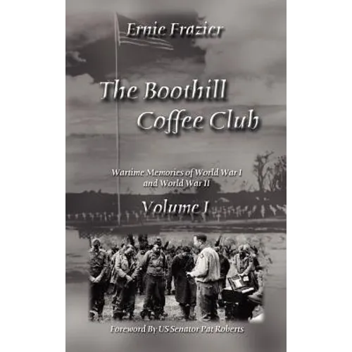 The Boothill Coffee Club Volume I: Wartime Memories of World War I and World War II