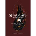 Shadows Within the Fire: Volumes of Elementum, Volume I - Hardcover