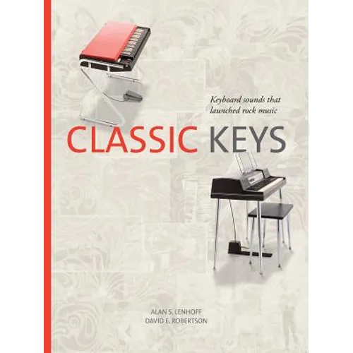 Classic Keys: Keyboard Sounds That Launched Rock Music - Hardcover
