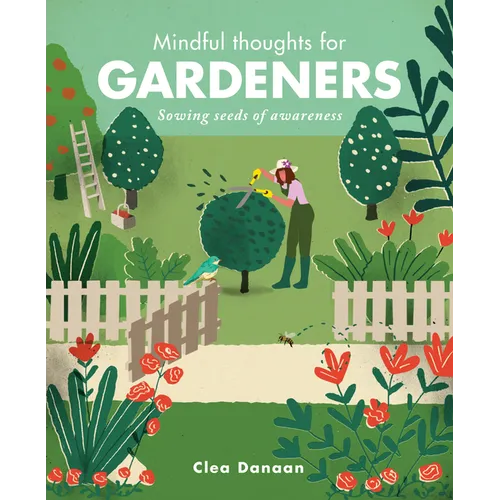 Mindful Thoughts for Gardeners: Sowing Seeds of Awareness - Hardcover